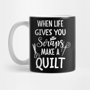 When life gives you scraps make a quilt Mug